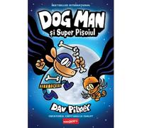 Dog Man si Super Pisoiul. Seria Dog Man Vol.4 - Dav Pilkey, Editie in limba romana