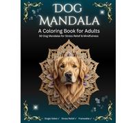 Dog Mandala: A Coloring Book for Adults: 50 Beautiful Dog Designs for Stress Relief, Mindfulness & Dog Lovers
