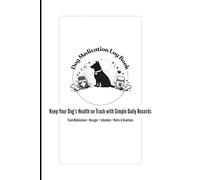 Dog Medication Log Book: Keep Your Dog's Health on Track With Simple Daily Records