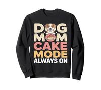 Dog Mom Cake Mode Always on Birthday Sweatshirt