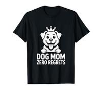 Dog Mom Zero Regrets Chiens Maman Couronne Amour T-Shirt