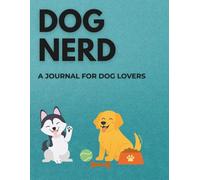 Dog Nerd: A Journal for Dog Lovers
