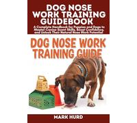 DOG NOSE WORK TRAINING GUIDEBOOK: A Complete Handbook for Puppies and Dogs to Master Canine Scent Skills, Boost Confidence, and Unlock Their Natural Nose Work Potential
