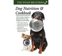 Dog Nutrition and Cookbook: The Simple Guide to Keeping Your Dog Happy and Healthy
