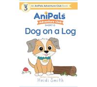 Dog on a Log: AniPals Adventure Club Book 3 | Short O Phonics Reader