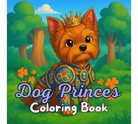 Dog Princes Coloring Book: For Kids Ages 8-12 - Cute Prince Dogs in Stunning Attire, 33 Fun Illustrations for Dog Lovers of All Ages
