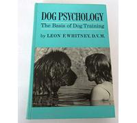 Dog Psychology; The Basis of Dog Training,
