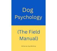 Dog Psychology: The Field Manual