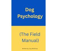 Dog Psychology: The Field Manual