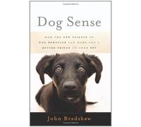 Dog Sense: How the New Science of Dog Behavior Can Make You A Better Friend to Your Pet