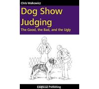 Dog Show Judging: The Good, the Bad and the Ugly