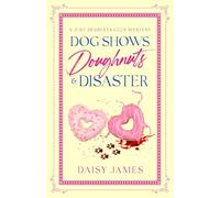 Dog Shows, Doughnuts & Disaster: A Just Desserts Club Mystery - Book 4