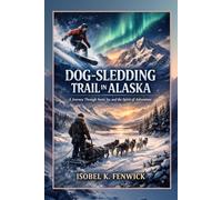 Dog-Sledding Trail in Alaska: A Journey Through Snow, Ice, and the Spirit of Adventure