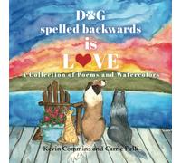 Dog Spelled Backwards Is Love: A Collection of Poems and Watercolors
