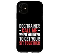 Dog Trainer Call Me to Fix Your Sit Together |- Coque pour iPhone 11