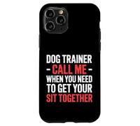 Dog Trainer Call Me to Fix Your Sit Together |- Coque pour iPhone 11 Pro