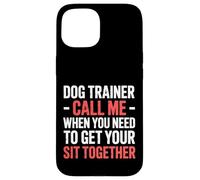 Dog Trainer Call Me to Fix Your Sit Together |- Coque pour iPhone 15