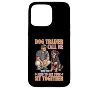 Dog Trainer Call Me to Fix Your Sit Together Coque pour iPhone 15 Pro Max