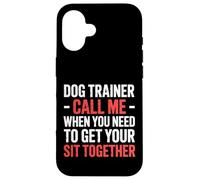 Dog Trainer Call Me to Fix Your Sit Together |- Coque pour iPhone 16