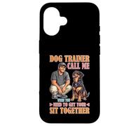 Dog Trainer Call Me to Fix Your Sit Together Coque pour iPhone 16