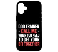 Dog Trainer Call Me to Fix Your Sit Together |- Coque pour iPhone 16 Plus
