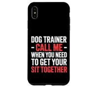 Dog Trainer Call Me to Fix Your Sit Together |- Coque pour iPhone XS Max