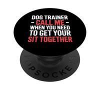 Dog Trainer Call Me to Fix Your Sit Together |- PopSockets PopGrip Adhésif