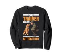 Dog Trainer Call Me to Fix Your Sit Together - Sweatshirt