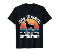 Dog Trainer Call Me to Fix Your Sit Together - T-Shirt