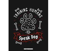 Dog Trainer Gift Training Humans To Speak Dog Sketchbook: 8.5x11 inches, 110 pages, Blank Pages, White paper, Sketch, Doodle and Draw