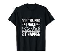 Dog Trainer I Make Sit Happen T-Shirt