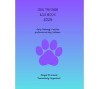 Dog Trainer Log Book 2026: 365-Day Journal. Organise your training sessions, client dogs, and progress with this simple, professional daily planner.