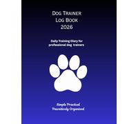 Dog Trainer Log Book 2026: 365-Day Journal. Organise your training sessions, client dogs, and progress with this simple, professional daily planner.