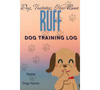 Dog Training has Been Ruff: Dog Training Log