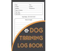 Dog Training Log Book: Pet Training Activities Record Keeping, Puppy Training Journal, Tracking Notebook To Help Train Your Pet