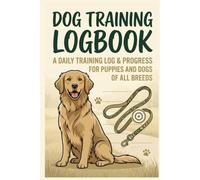 Dog training logbook: The Daily training log & progress for puppies and dogs of all breeds