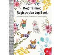 Dog Training Registration Log Book: Keep Detailed Training Records, Track Progress, and Manage Dog & Owner Information in One Handy Log