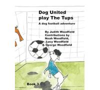 Dog United play the Tups: A Dog football team adventure