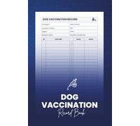 Dog Vaccination Record Book: Pet Health Log for Vaccines, Vet Visits, and Canine Care Tracking