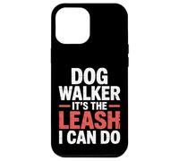 Dog Walker It's The Leash I Can Do Pet Canine Animal ||- Coque pour iPhone 12 Pro Max