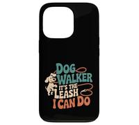 Dog Walker It's The Leash I Can Do Pet Canine Animal ----- Coque pour iPhone 13 Pro