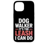 Dog Walker It's The Leash I Can Do Pet Canine Animal ||- Coque pour iPhone 15