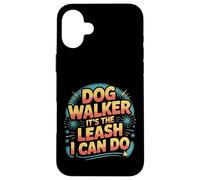 Dog Walker It's The Leash I Can Do Pet Canine Animal ||- Coque pour iPhone 16 Plus