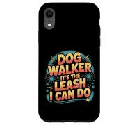 Dog Walker It's The Leash I Can Do Pet Canine Animal ||- Coque pour iPhone XR