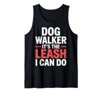 Dog Walker It's The Leash I Can Do Pet Canine Animal ||- Débardeur