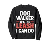 Dog Walker It's The Leash I Can Do Pet Canine Animal ||- Sweatshirt