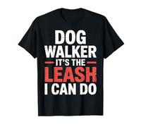 Dog Walker It's The Leash I Can Do Pet Canine Animal ||- T-Shirt