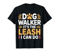 Dog Walker It's The Leash I Can Do Pet Canine Animal |- T-Shirt