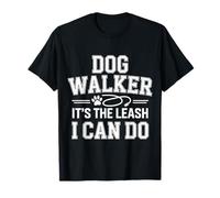 Dog Walker It's The Leash I Can Do Pet Canine Animal |- T-Shirt