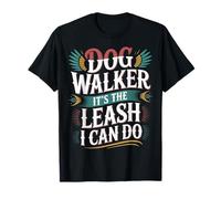 Dog Walker It's The Leash I Can Do Pet Canine Animal - T-Shirt